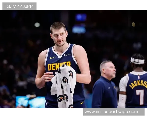 约基奇高效表现砍下25分19板10助攻阿德尔曼称其为篮球效率之王